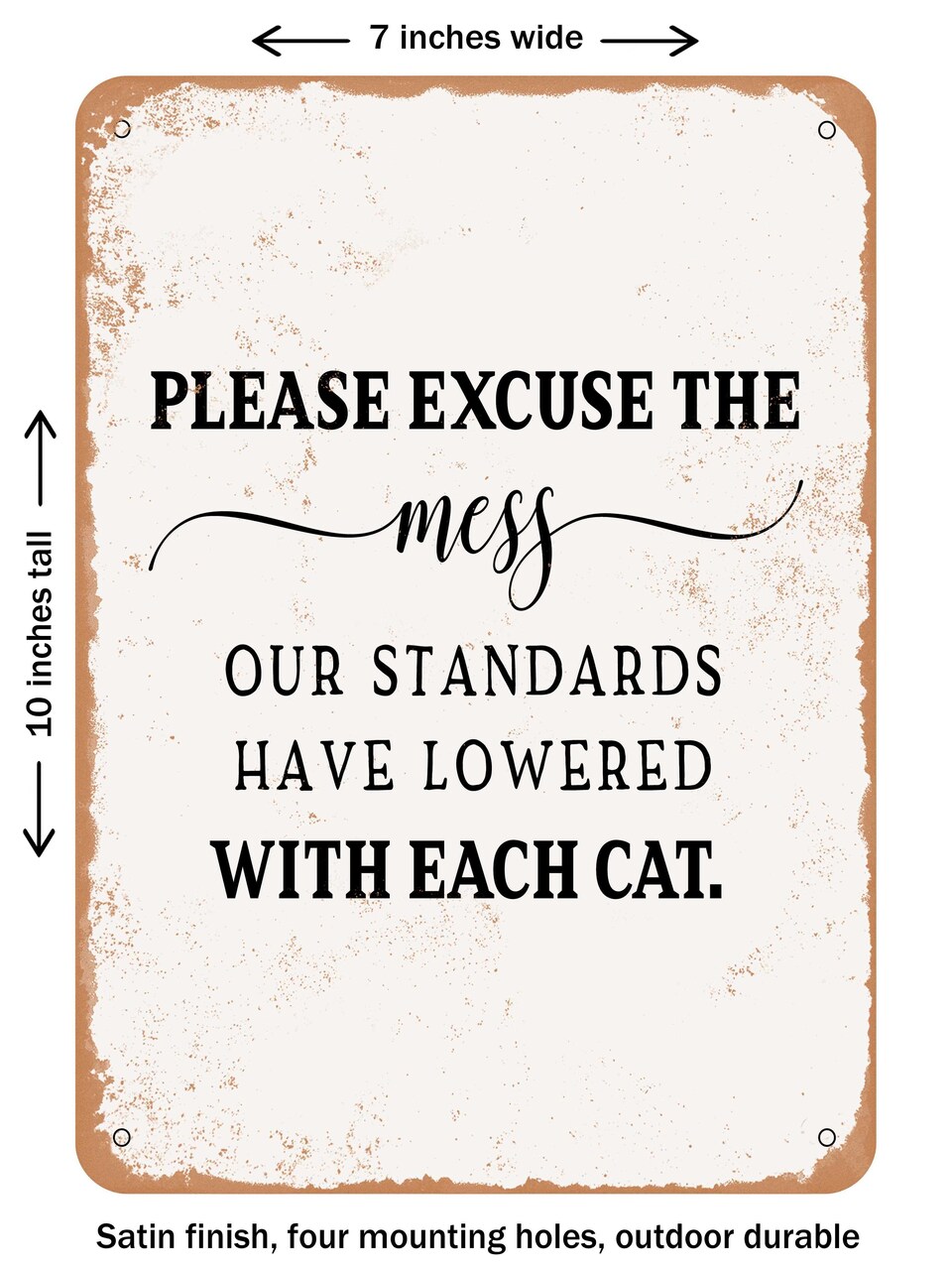 DECORATIVE METAL SIGN - Please Excuse the Mess Cat - Vintage Rusty Look